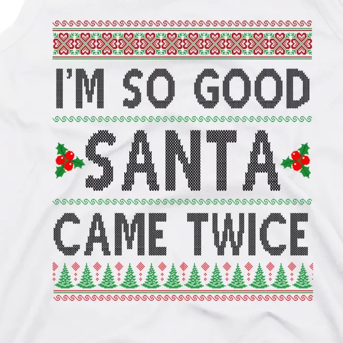 Im So Good Santa Came Twice Funny Ugly Christmas Tank Top