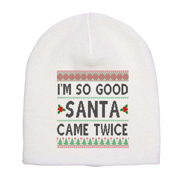 Im So Good Santa Came Twice Funny Ugly Christmas Short Acrylic Beanie