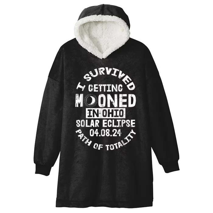 I Survived Getting Mooned In Ohio Solar Eclipse April 8 2024 Hooded Wearable Blanket