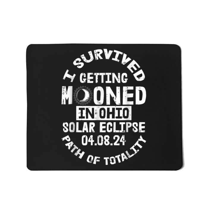 I Survived Getting Mooned In Ohio Solar Eclipse April 8 2024 Mousepad