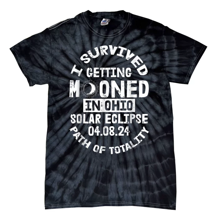 I Survived Getting Mooned In Ohio Solar Eclipse April 8 2024 Tie-Dye T-Shirt