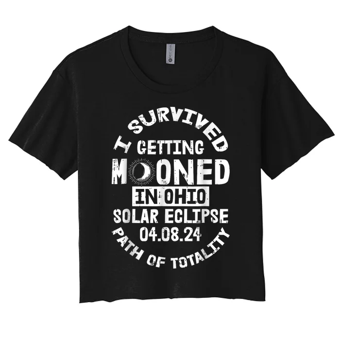 I Survived Getting Mooned In Ohio Solar Eclipse April 8 2024 Women's Crop Top Tee