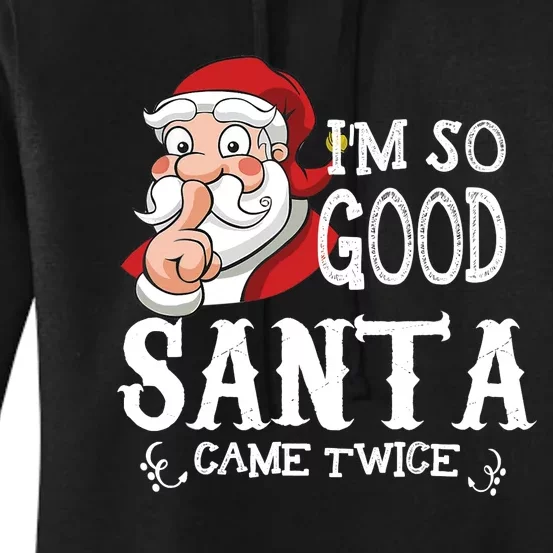 I'm So Good Santa Came Twice Christmas Pajama Funny Gifts Women's Pullover Hoodie