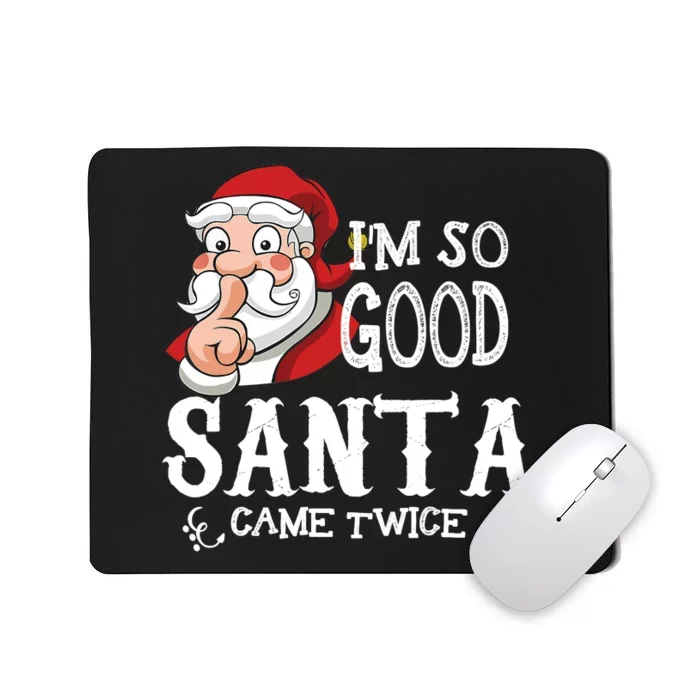 I'm So Good Santa Came Twice Christmas Pajama Funny Gifts Mousepad