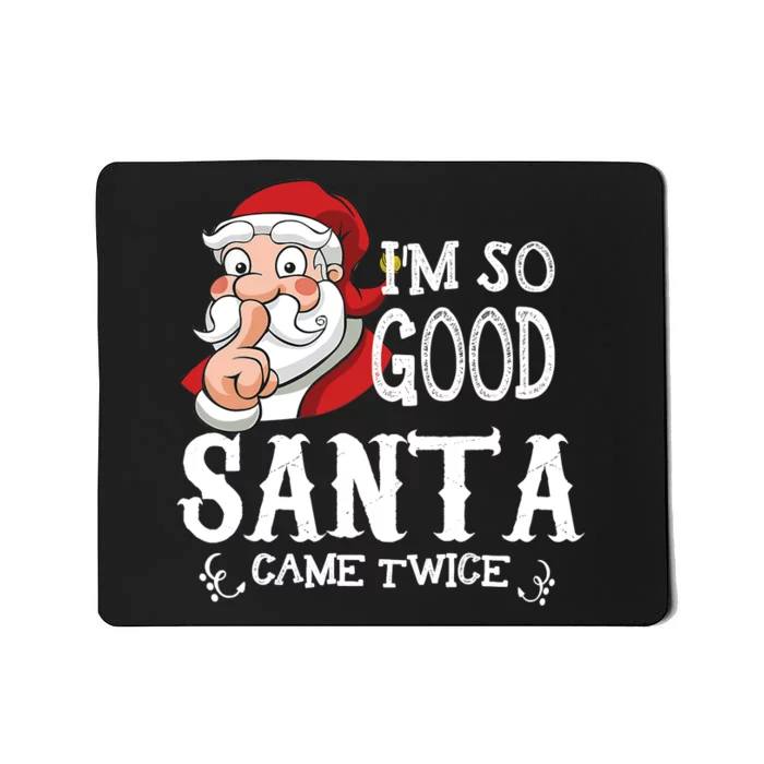 I'm So Good Santa Came Twice Christmas Pajama Funny Gifts Mousepad