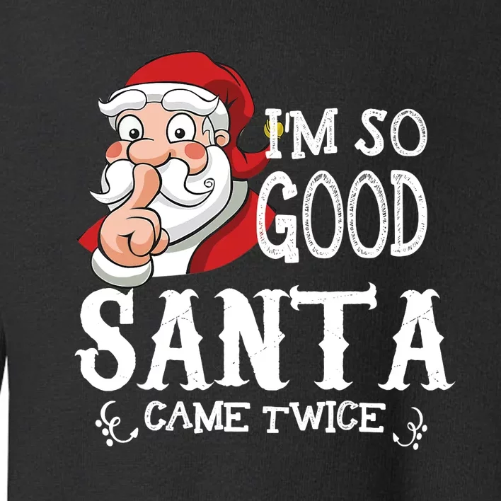 I'm So Good Santa Came Twice Christmas Pajama Funny Gifts Toddler Sweatshirt