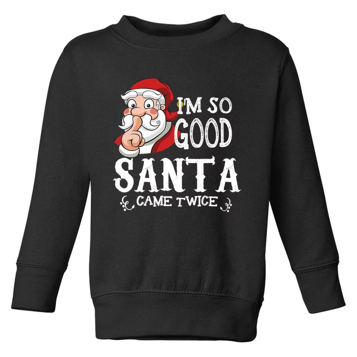 I'm So Good Santa Came Twice Christmas Pajama Funny Gifts Toddler Sweatshirt