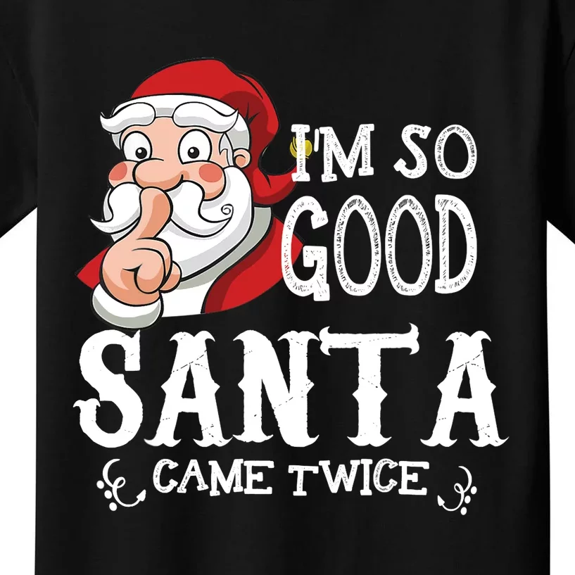 I'm So Good Santa Came Twice Christmas Pajama Funny Gifts Kids T-Shirt