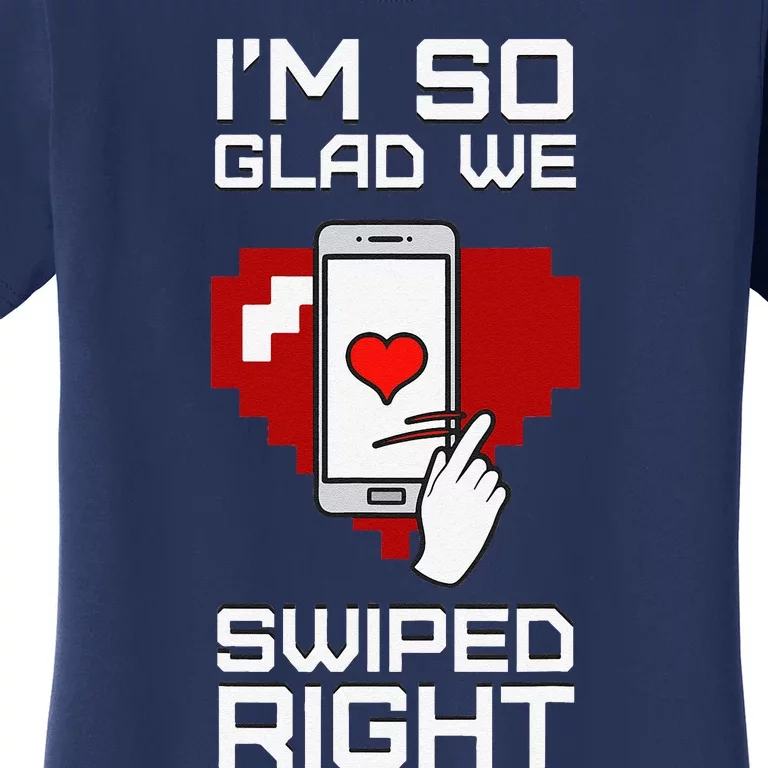 I'm So Glad We Swiped Right Valentine's Day Couple Matching Women's T-Shirt