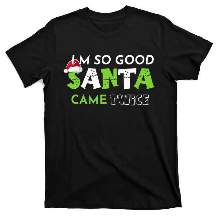 Im So Good Santa Came Twice Funny Christmas Matching Couple T-Shirt