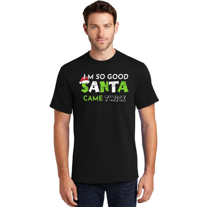 Im So Good Santa Came Twice Funny Christmas Matching Couple Tall T-Shirt