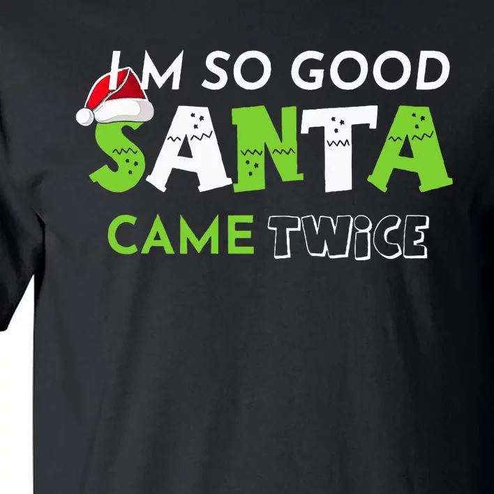 Im So Good Santa Came Twice Funny Christmas Matching Couple Tall T-Shirt