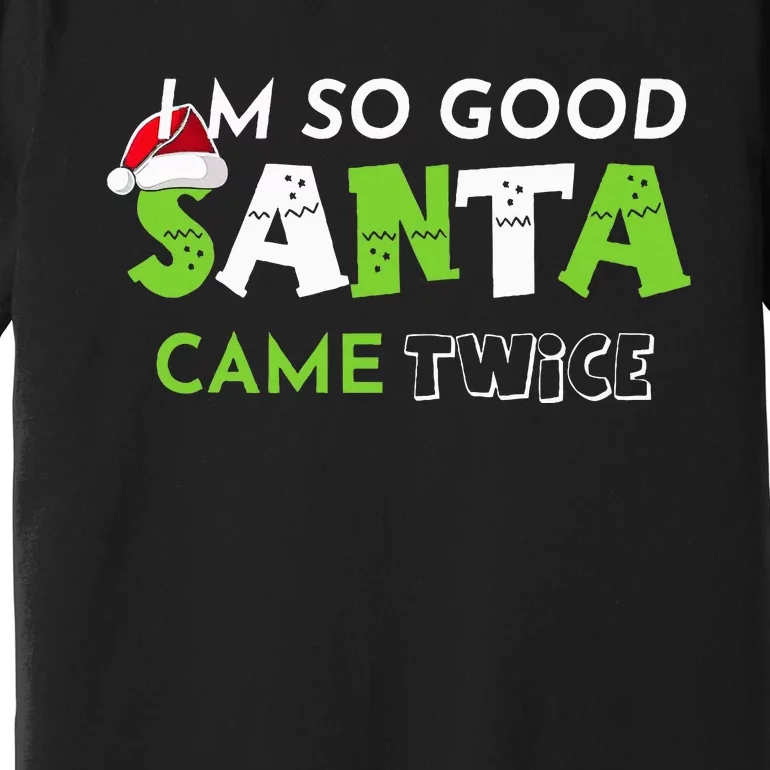 Im So Good Santa Came Twice Funny Christmas Matching Couple Premium T-Shirt