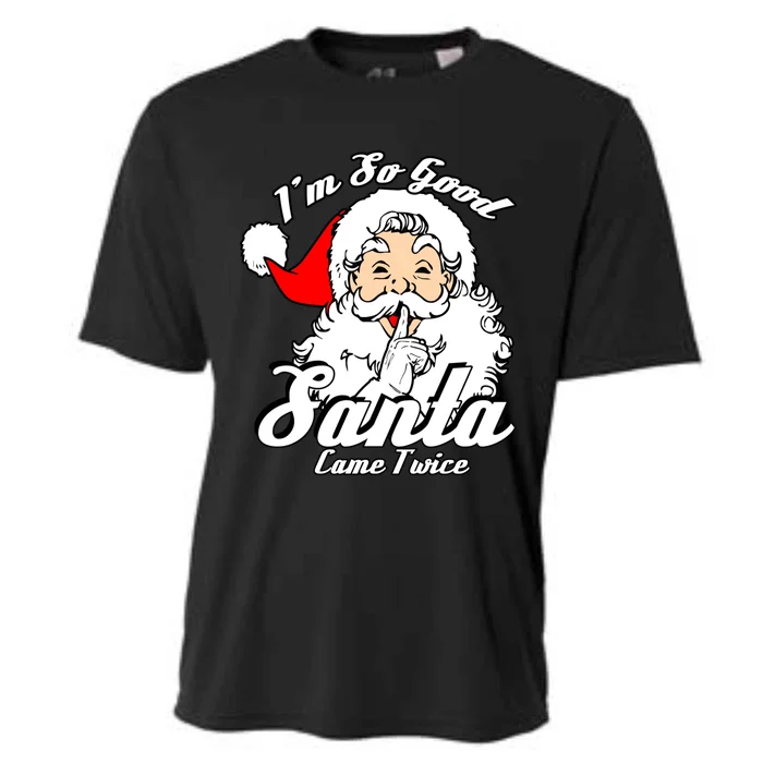 I'm So Good Santa Came Twice Funny Naughty Xmas Gift Cooling Performance Crew T-Shirt