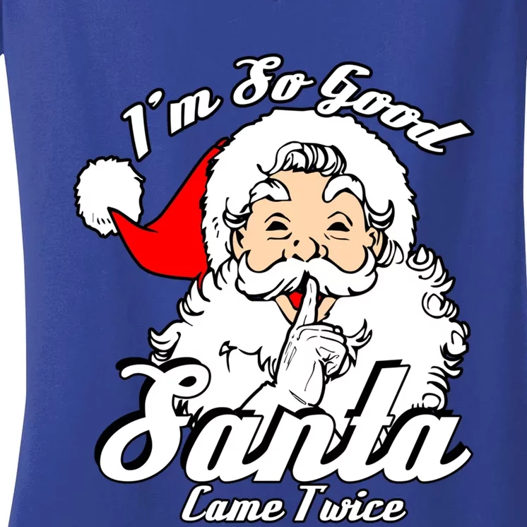 I'm So Good Santa Came Twice Funny Naughty Xmas Gift Women's V-Neck T-Shirt