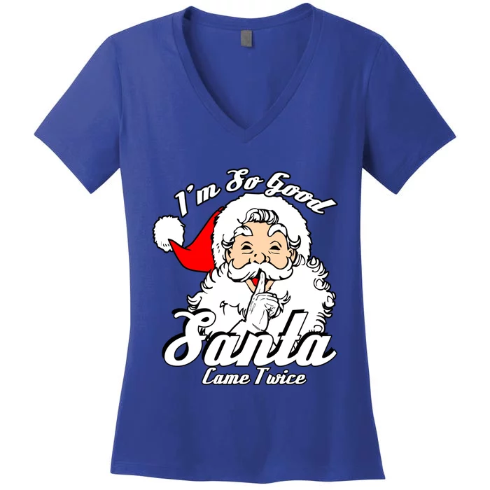 I'm So Good Santa Came Twice Funny Naughty Xmas Gift Women's V-Neck T-Shirt