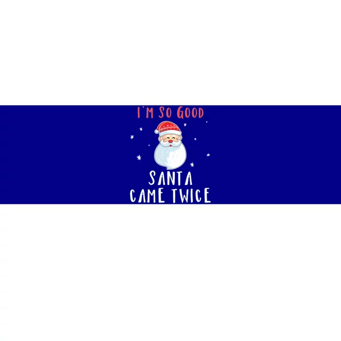 Im So Good Santa Came Twice Funny Christmas Cool Gift Bumper Sticker