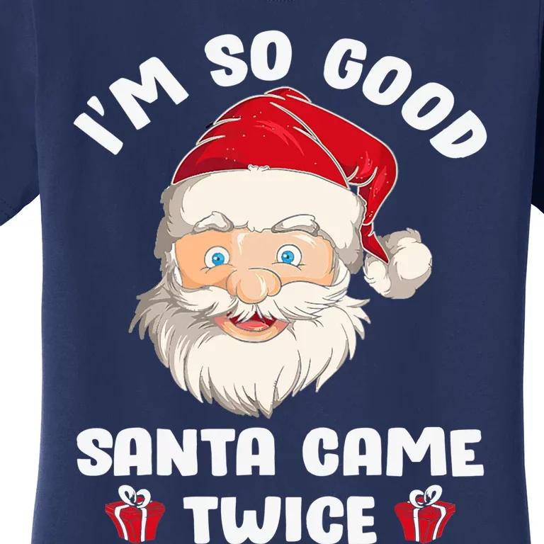 I'm So Good Santa Came Twice Funny Christmas Pajama Humor Women's T-Shirt