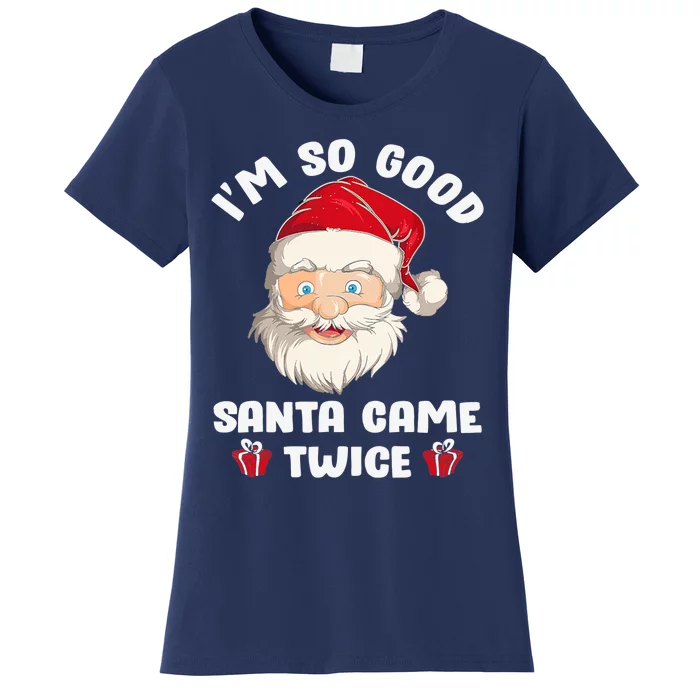 I'm So Good Santa Came Twice Funny Christmas Pajama Humor Women's T-Shirt