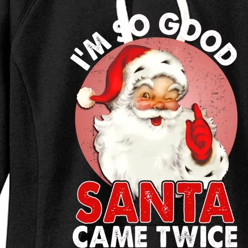 IM So Good Santa Came Twice Naughty Innocent Proven Guilty Meaningful Gift Women's Fleece Hoodie