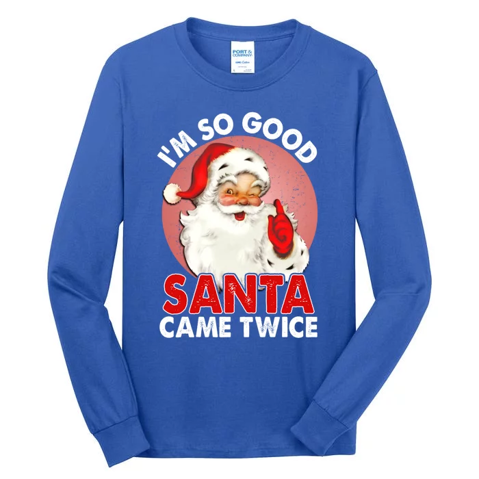 IM So Good Santa Came Twice Naughty Innocent Proven Guilty Meaningful Gift Tall Long Sleeve T-Shirt