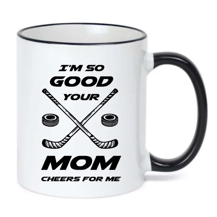 Im So Good Your Mom Cheers For Me Funny Hockey Player Humor Great Gift Black Color Changing Mug