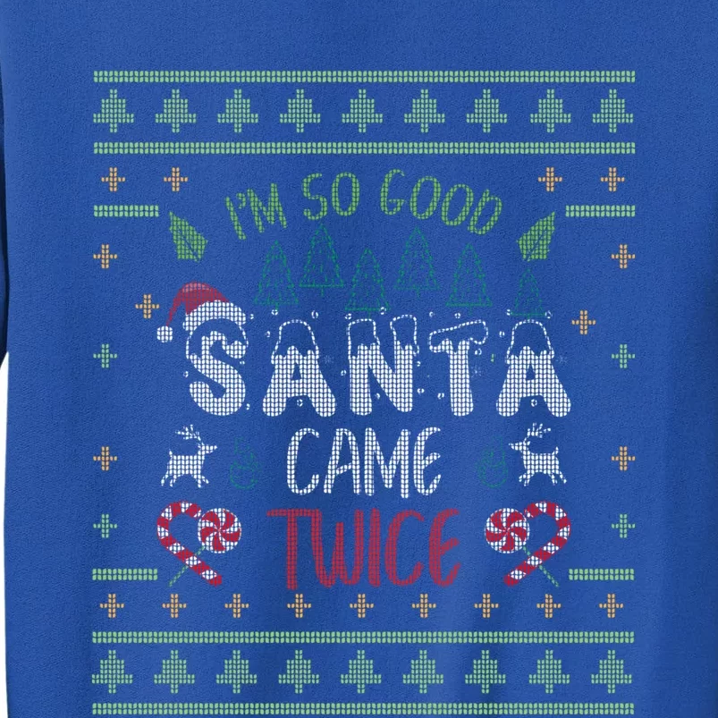 IM So Good Santa Came Twice Funny Ugly Christmas Funny Gift Tall Sweatshirt