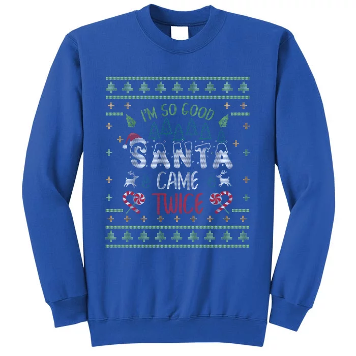 IM So Good Santa Came Twice Funny Ugly Christmas Funny Gift Tall Sweatshirt