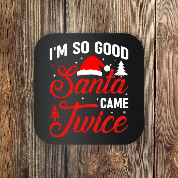 Im So Good Santa Came Twice Naughty Ugly Dirty Santa Coaster