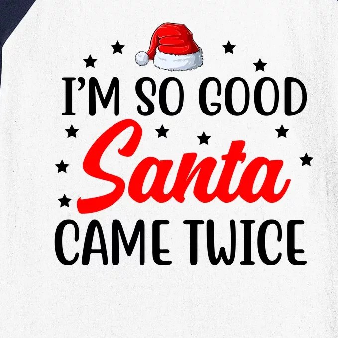 I'm So Good Santa Came Twice Funny Christmas Baseball Sleeve Shirt