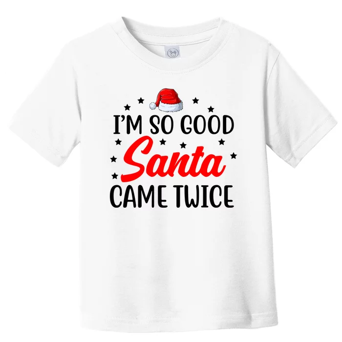 I'm So Good Santa Came Twice Funny Christmas Toddler T-Shirt