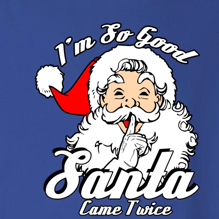 I'm So Good Santa Came Twice Funny Naughty Xmas Gift Toddler Long Sleeve Shirt