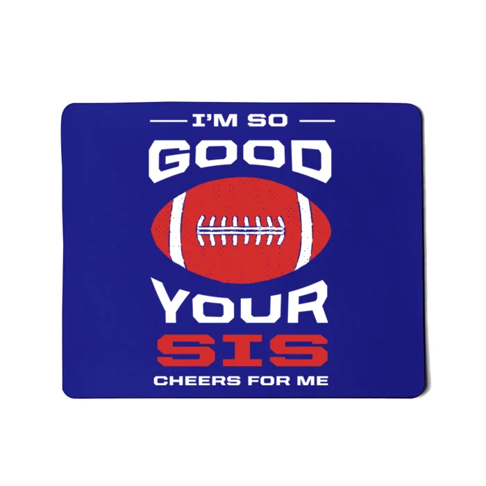 Im So Good Your Sis Cheers For Me Funny American Football Meaningful Gift Mousepad