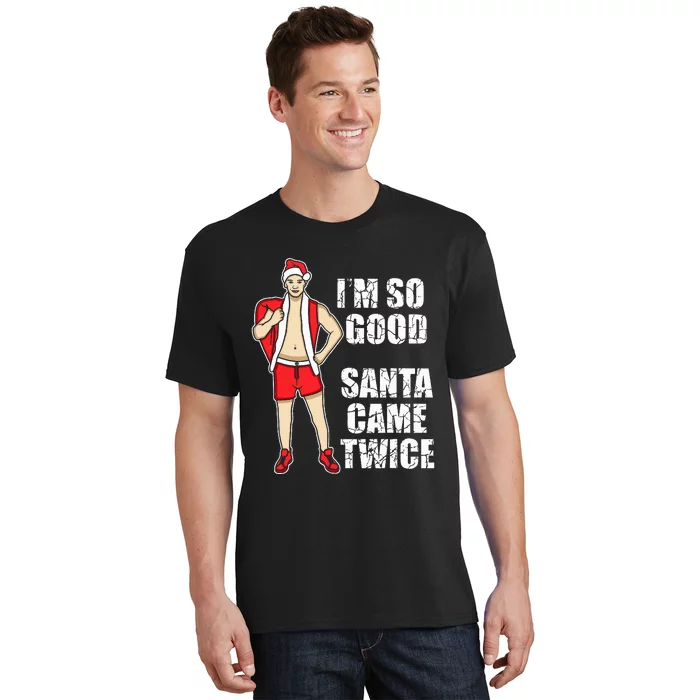 I'm So Good Santa Came Twice Gay And Homosexual Santa Claus T-Shirt