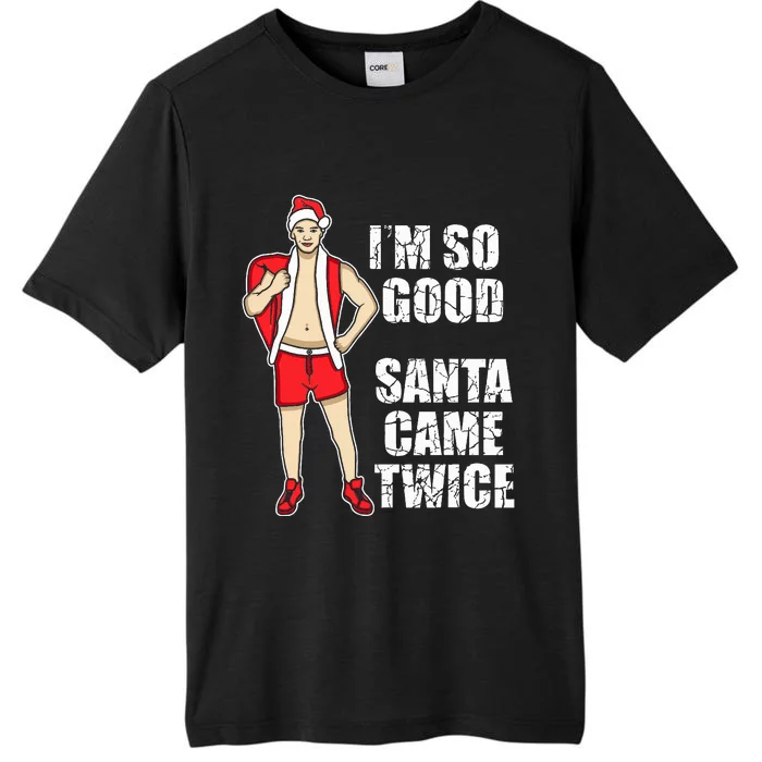 I'm So Good Santa Came Twice Gay And Homosexual Santa Claus ChromaSoft Performance T-Shirt