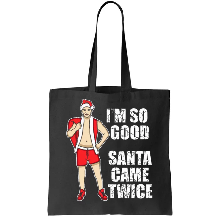 I'm So Good Santa Came Twice Gay And Homosexual Santa Claus Tote Bag