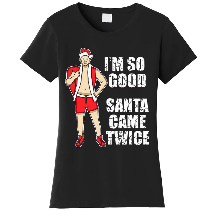 I'm So Good Santa Came Twice Gay And Homosexual Santa Claus Women's T-Shirt