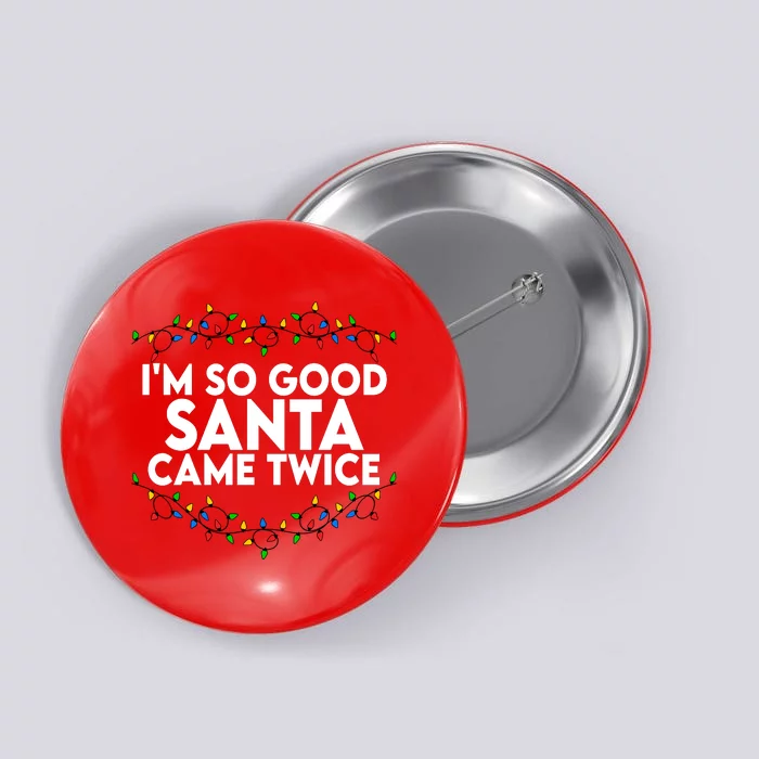 Im So Good Santa Came Twice Funny Matching Couples Christmas Button