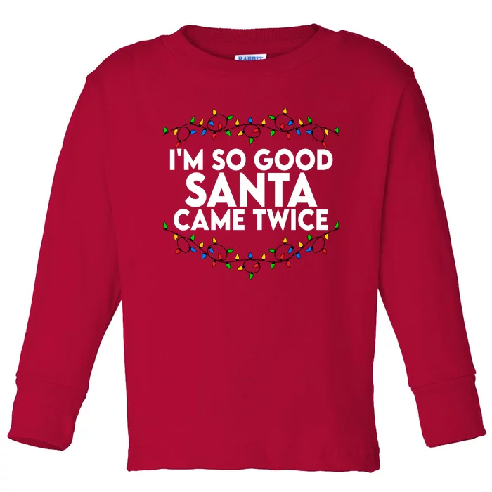 Im So Good Santa Came Twice Funny Matching Couples Christmas Toddler Long Sleeve Shirt