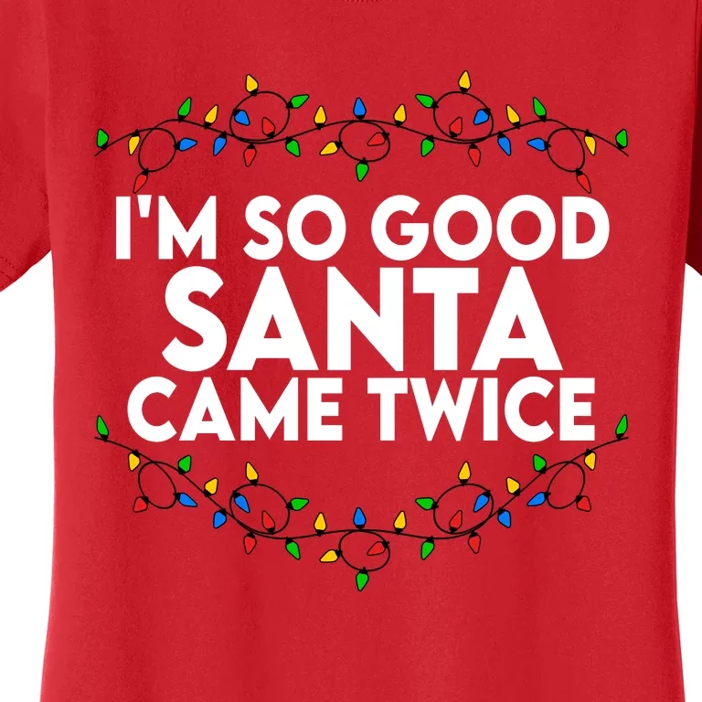 Im So Good Santa Came Twice Funny Matching Couples Christmas Women's T-Shirt