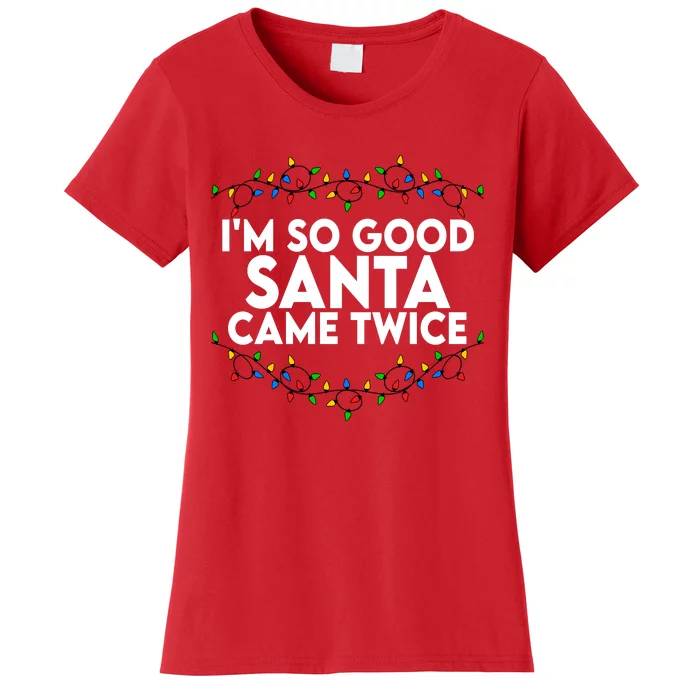 Im So Good Santa Came Twice Funny Matching Couples Christmas Women's T-Shirt