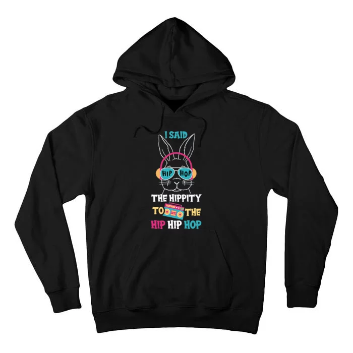 I Said Hip The Hippity To Hop Hip Hop Bunny Funny Easter Day Tall Hoodie