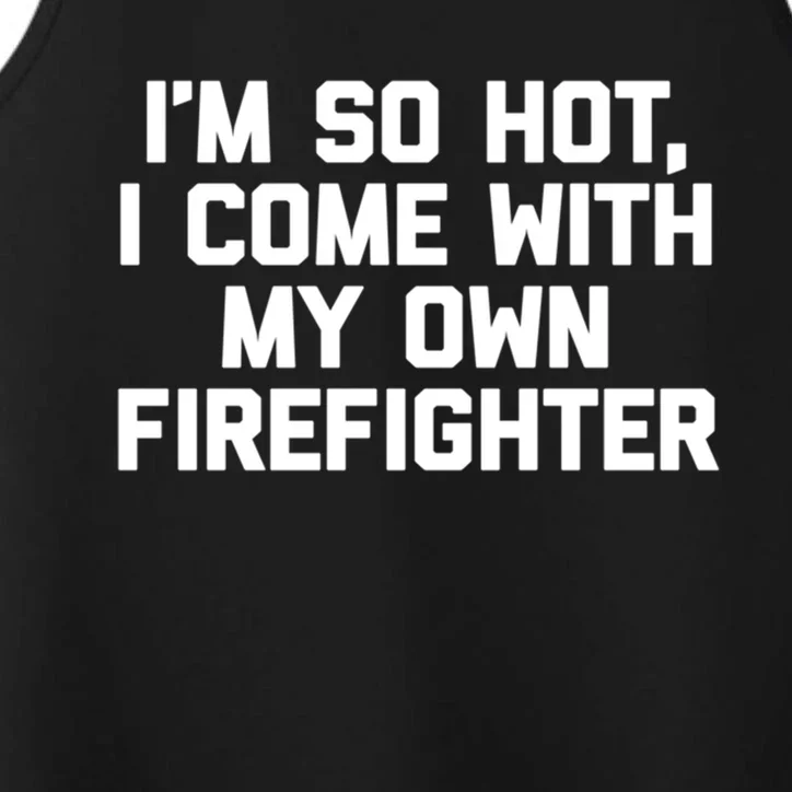 IM So Hot I Come With My Own Firefighter Funny Fire Cool Gift Performance Tank