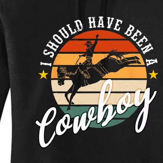 I Should Have Been A Cowboy Cowgirl Player Bull Riding Women's Pullover Hoodie