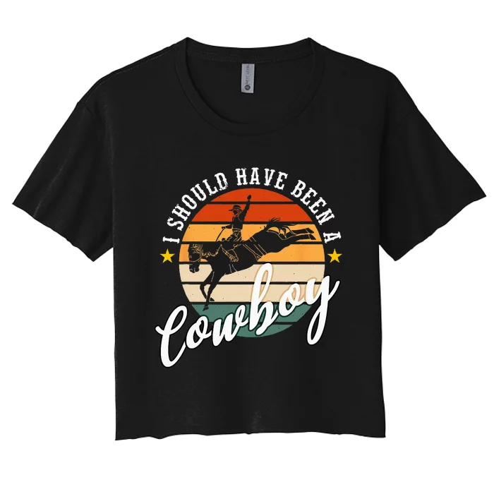 I Should Have Been A Cowboy Cowgirl Player Bull Riding Women's Crop Top Tee