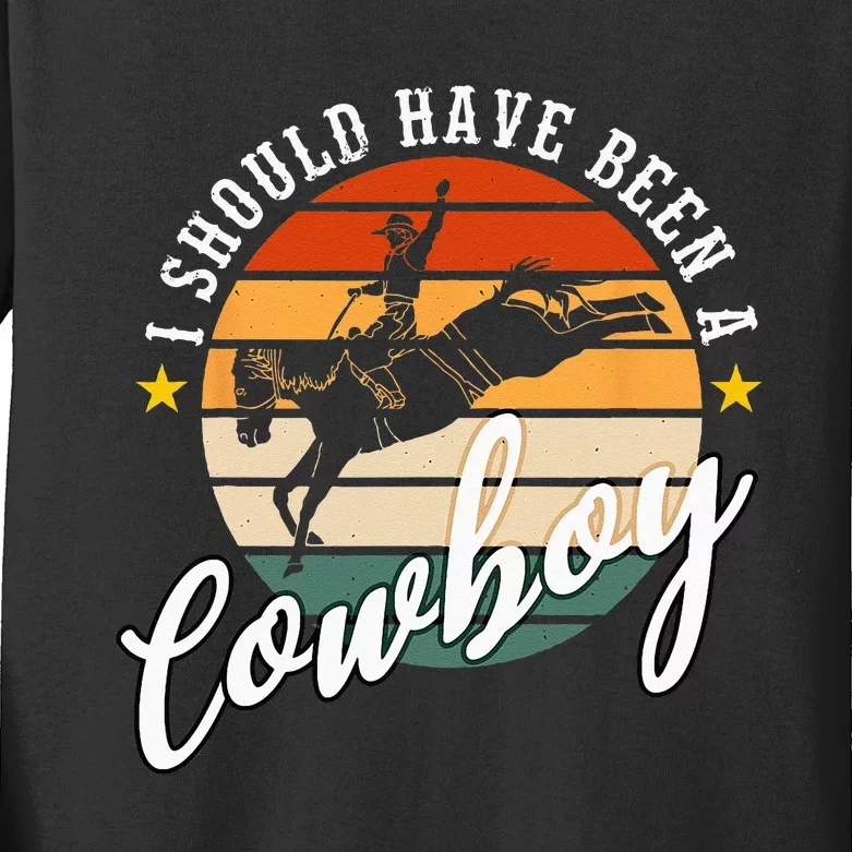 I Should Have Been A Cowboy Cowgirl Player Bull Riding Kids Long Sleeve Shirt