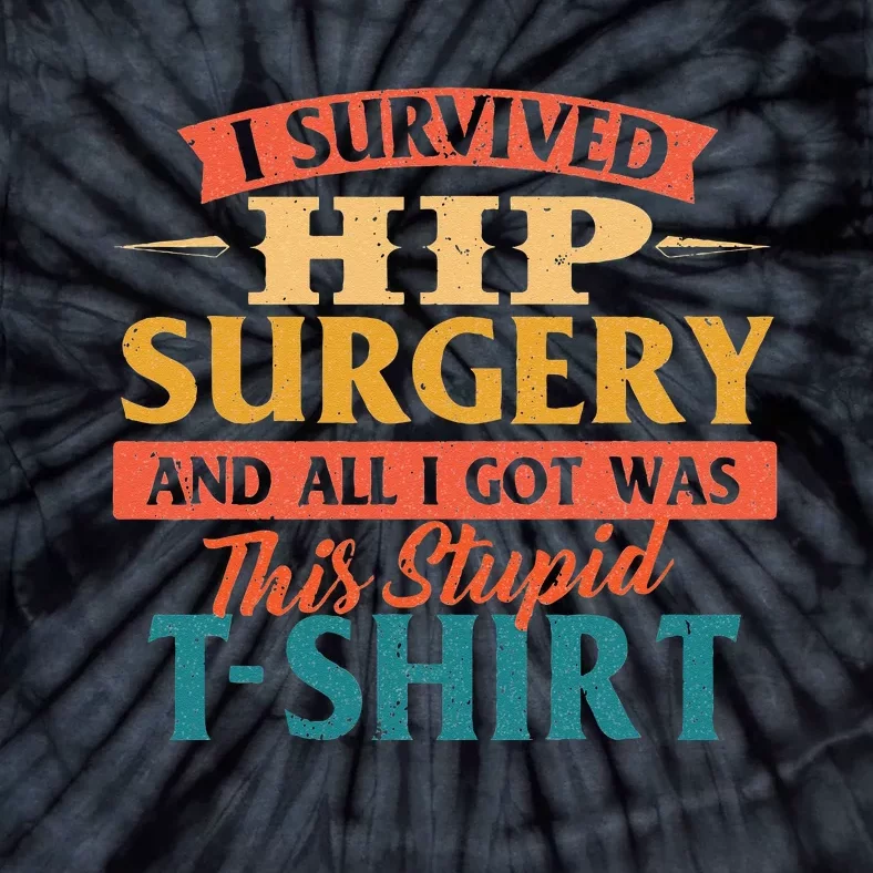 I Survived Hip Surgery Get Well Hip Replacement Recovery Tie-Dye T-Shirt