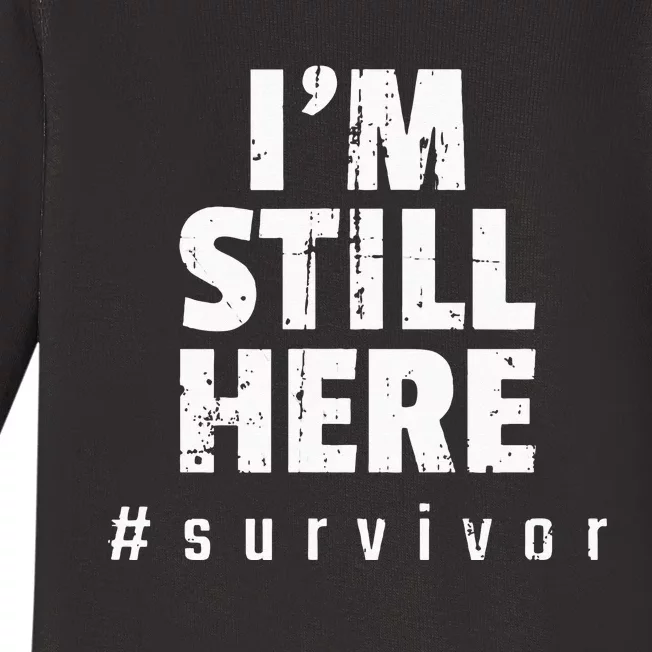 Im Still Here Cancer Fight Cancer Patient Gifts Survivor Baby Long Sleeve Bodysuit