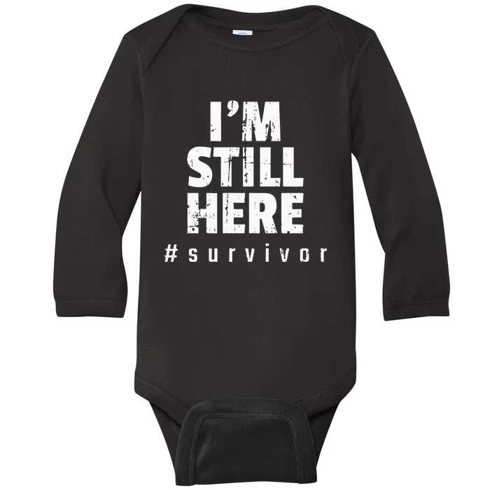 Im Still Here Cancer Fight Cancer Patient Gifts Survivor Baby Long Sleeve Bodysuit