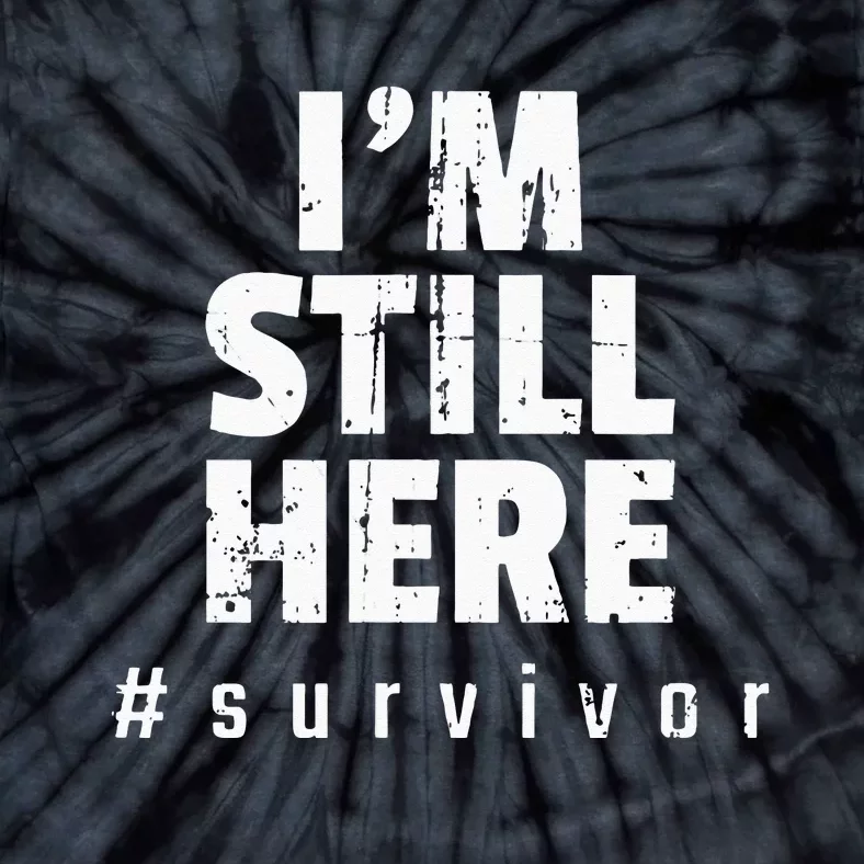 Im Still Here Cancer Fight Cancer Patient Gifts Survivor Tie-Dye T-Shirt